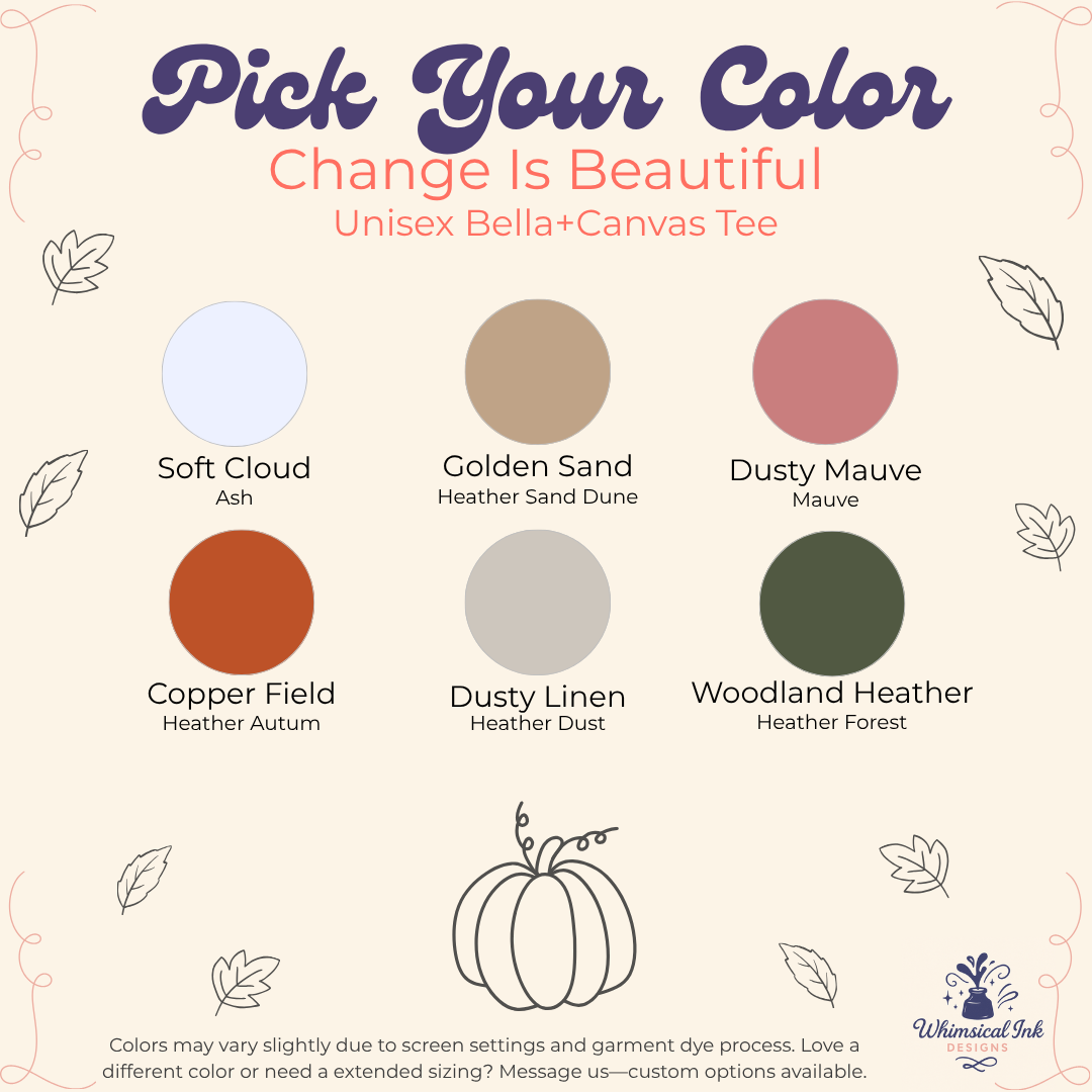 A color selection graphic for a unisex Bella+Canvas tee from Whimsical Ink, titled 'Pick Your Color Change Is Beautiful'. It displays six circular color swatches with names like Soft Cloud Ash, Golden Sand, and Copper Field on a cream background with decorative leaf illustrations.