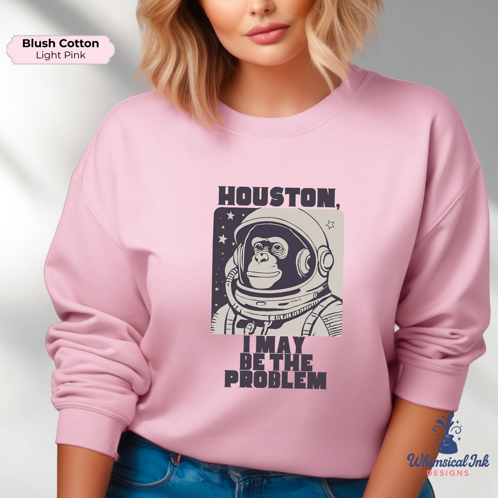 Houston, I May Be the Problem Crewneck Sweatshirt