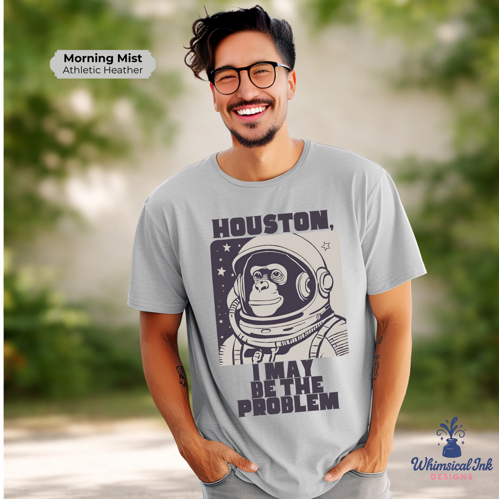 Houston, I May Be the Problem Tee