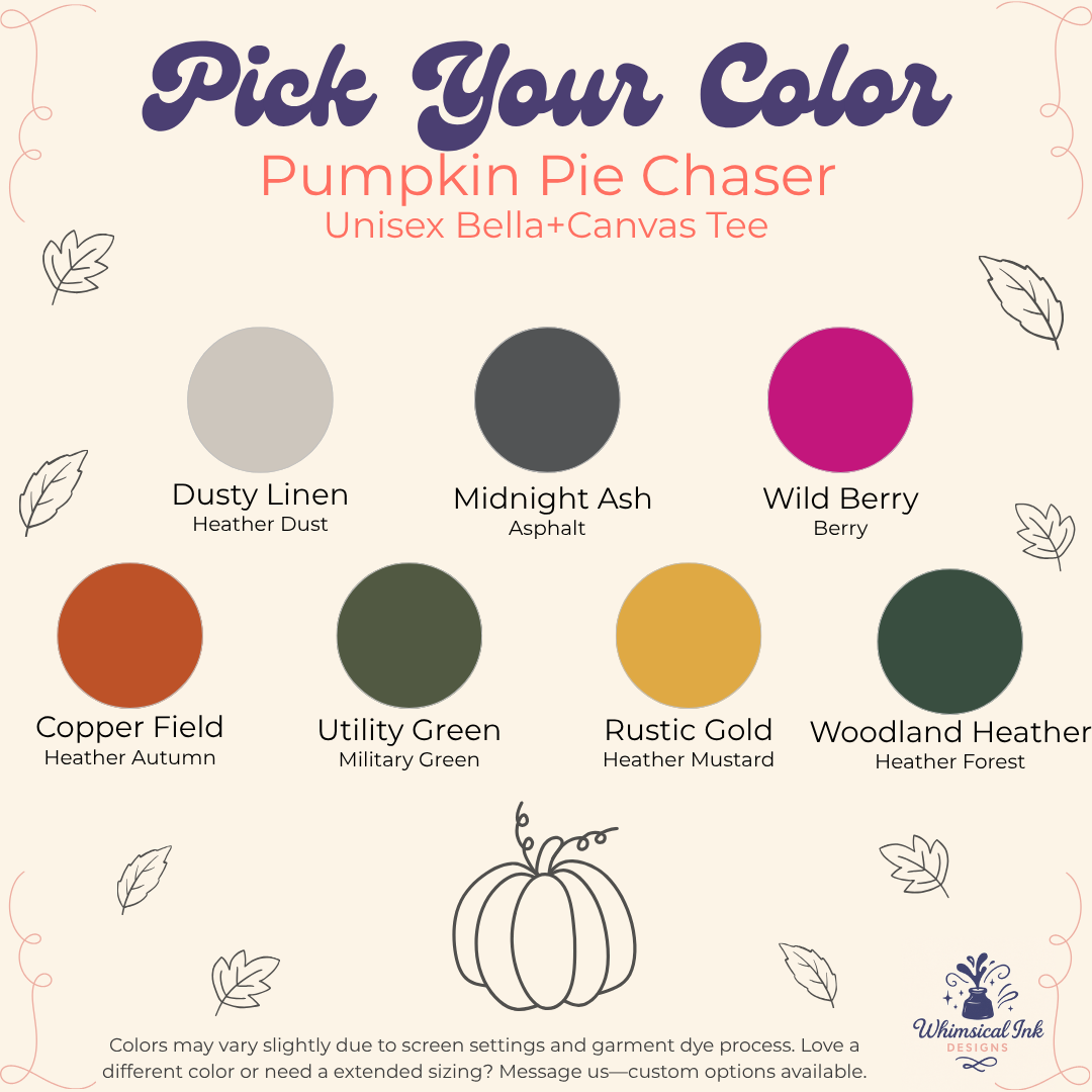 A color selection graphic for the Pumpkin Pie Chaser unisex Bella+Canvas tee. The graphic features the text 'Pick Your Color' and shows eight color swatches with names like 'Dusty Linen', 'Midnight Ash', 'Wild Berry', 'Copper Field', 'Utility Green', 'Rustic Gold', and 'Woodland Heather'.