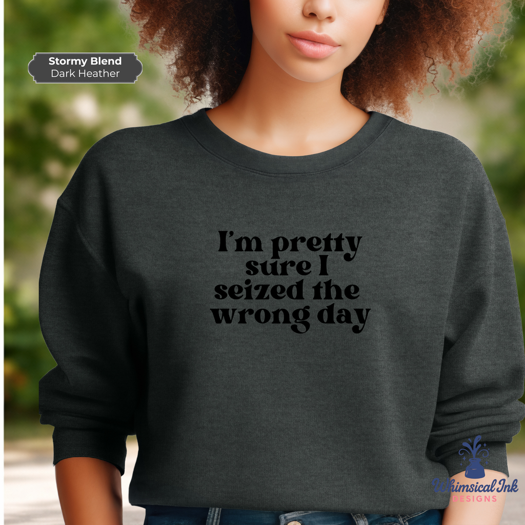 Seized the Wrong Day Crewneck Sweatshirt