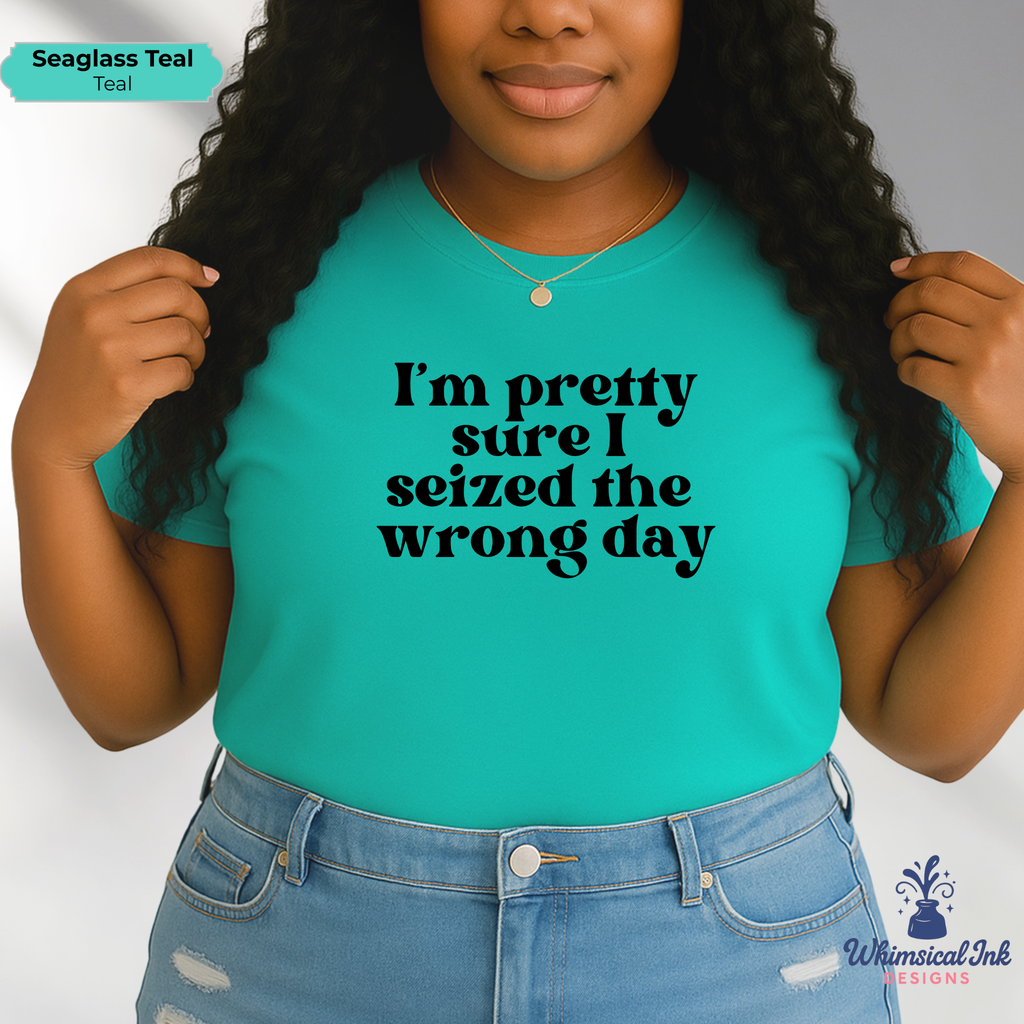 Seized the Wrong Day Tee